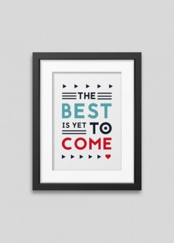 The best is yet to come'...
