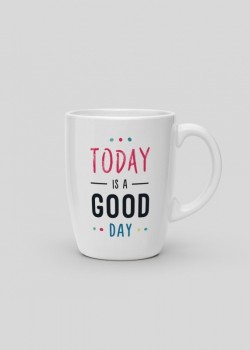 Mug Today is a good day